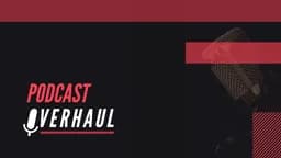 Podcast Overhaul